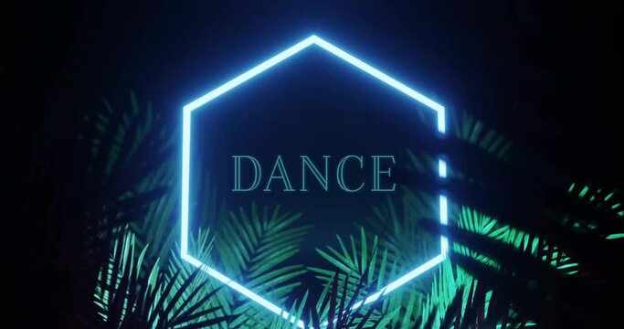 Animation of dance text and hexagon in blue neon, with palm leaves on black background