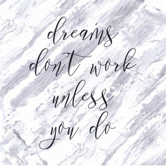 Dreams don't work unless you do. Watercolor hand paint vector illustration, lettering text, ink white marble texture. Motivational quote for flyers, banner, postcards, posters. Modern calligraphy. - 524114409