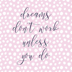 Dreams don't work unless you do. Watercolor hand paint vector illustration, lettering text, pink ink bubbles seamless pattern. Motivational quote for flyers, postcards, posters. Modern calligraphy.