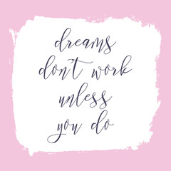 Dreams don't work unless you do. Watercolor hand paint vector illustration, lettering text, pink ink frame background. Motivational quote for flyers, banner, postcards, posters. Modern calligraphy. - 524114482