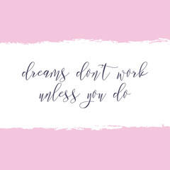 Dreams don't work unless you do. Watercolor hand paint vector illustration, lettering text, pink ink frame background. Motivational quote for flyers, banner, postcards, posters. Modern calligraphy. - 524114494