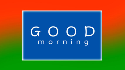 closeup the orange green color with blue white writing good morning on the green orange background.