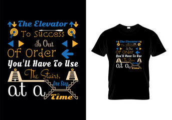 The elevator to success is out of order. You'll have to use the stairs, one step at a time quotes inspirational typography message t shirt  