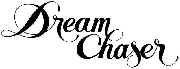 Dream Chaser - custom calligraphy text