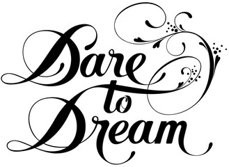 Dare to Dream - custom calligraphy text