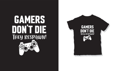 Gamers don't die they respawn quote and t-shirt design