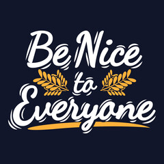 Be Nice to Everyone Motivation Typography Quote Design.