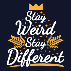 Stay Weird, Stay Different Motivation Typography Quote Design.