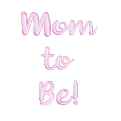 Mom to be hand drawn lettering. Pink color quote Mom to be isolated on a white background. Trendy lettering for expectants of a girl. Design for a baby shower, gender parties and baby shower decor.