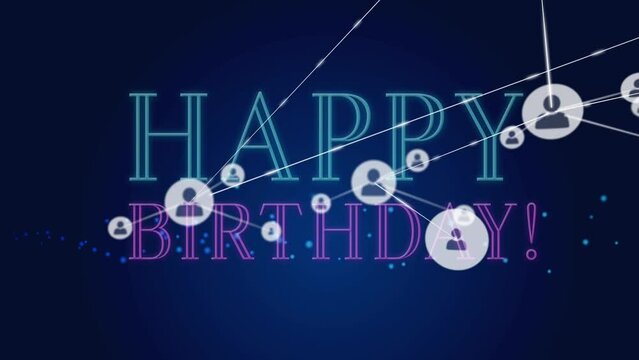 Animation of happy birthday text and profile icons connecting with lines over blue background