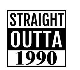 Straight Outta 1990 - born in 1990
