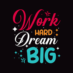 Work hard dream big typography design for the t shirt