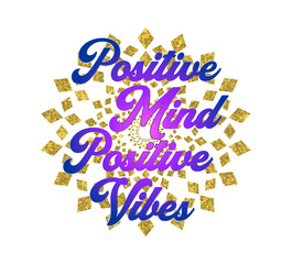 Positive Mind Positive Vibes Inspirational Quotes Vector Design For T shirt Designs, Mug Designs Keychain Designs And More 