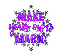 Make Your Own Magic Inspirational Quotes Vector Design For T shirt Designs, Mug Designs Keychain Designs And More 