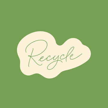 Recycle handwritten lettering text title sign. Modern calligraphy eco sticker. Motivational quote for choosing eco friendly lifestyle. Concept of ecology and zero waste. Vector illustration