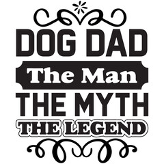 Dog Dad the Man the Myth the Legend