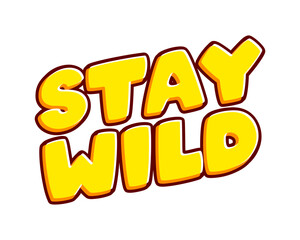 Stay wild slogan. Phrase motivate to be free text effect design vector. Text or inscriptions in English. The modern and creative design has red, orange, yellow colors.