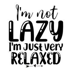 I'm not lazy I'm just very relaxed svg