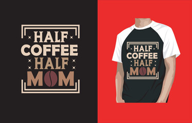 HALF COFFEE HALF MOM VECTOR T-SHIRT DESIGN.