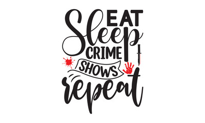 Fototapeta premium Eat sleep crime shows repeat- Crime t-shirt design, Printable Vector Illustration, typography, graphics, typography art lettering composition design, True Crime Queen Printable Vector Illustration, s