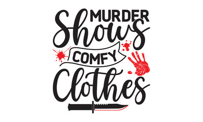 Murder shows comfy clothes- Crime t-shirt design, True Crime Queen Printable Vector Illustration, svg, Printable Vector Illustration,  typography, graphics, typography art lettering composition design