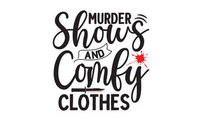 Murder shows and comfy clothes- Crime t-shirt design, Printable Vector Illustration,  typography, graphics, typography art lettering composition design, True Crime Queen Printable Vector Illustration,