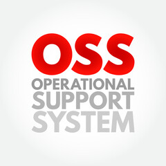 OSS Operational Support System - computer systems used by telecommunications service providers to manage their networks, acronym text concept background