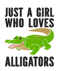 Just A Girl Who Loves Alligatorsis a vector design for printing on various surfaces like t shirt, mug etc. 