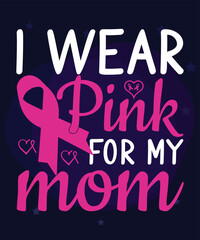 I Wear Pink For My Mom, design for print like t-shirt, mug, frame and other, breast cancer day, Breast Cancer t shirt design,  lettering merchandise design