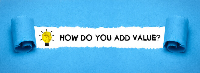 how do you add value?