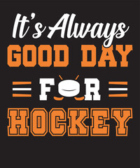 IT IS ALWAYS GOOD DAY FOR HOCKEY