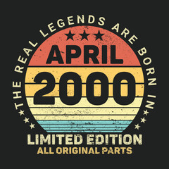 The Real Legends Are Born In April 2000, Birthday gifts for women or men, Vintage birthday shirts for wives or husbands, anniversary T-shirts for sisters or brother