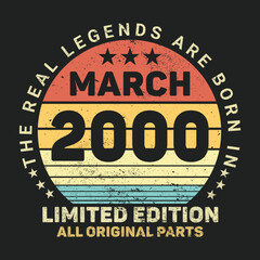 The Real Legends Are Born In March 2000, Birthday gifts for women or men, Vintage birthday shirts for wives or husbands, anniversary T-shirts for sisters or brother