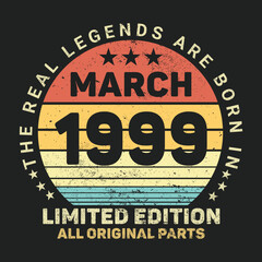 The Real Legends Are Born In March 1999, Birthday gifts for women or men, Vintage birthday shirts for wives or husbands, anniversary T-shirts for sisters or brother