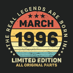 Fototapeta premium The Real Legends Are Born In March 1996, Birthday gifts for women or men, Vintage birthday shirts for wives or husbands, anniversary T-shirts for sisters or brother