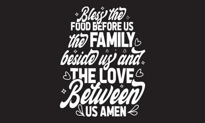 Bless The Food Before Us  The Family Beside Us And The Love  Between Us Amen Svg T-Shirt Design