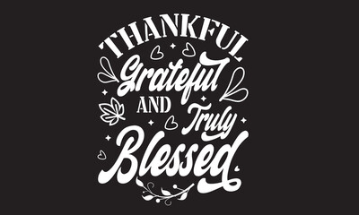 Thankful Grateful And Truly Blessed Svg T-Shirt Design