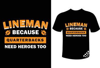 Lineman because quarterbacks need heroes too funny football t-shirt design quote