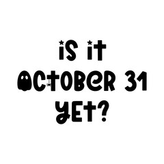 Is it october 31 yet - groovy vector Halloween quote with spider, ghost and cobweb. Trendy spooky saying for Halloween design, fall decorations, prints. Vector illustration isolated on white