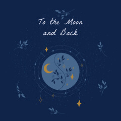 Mystical moon illustration To the moon and back. Mystical postcard with quote. Cute elegant collection of cosmic elements.