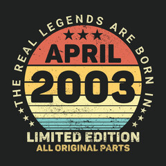 The Real Legends Are Born In April 2003, Birthday gifts for women or men, Vintage birthday shirts for wives or husbands, anniversary T-shirts for sisters or brother