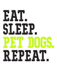 Eat Sleep Pet Dogs Repeatis a vector design for printing on various surfaces like t shirt, mug etc. 