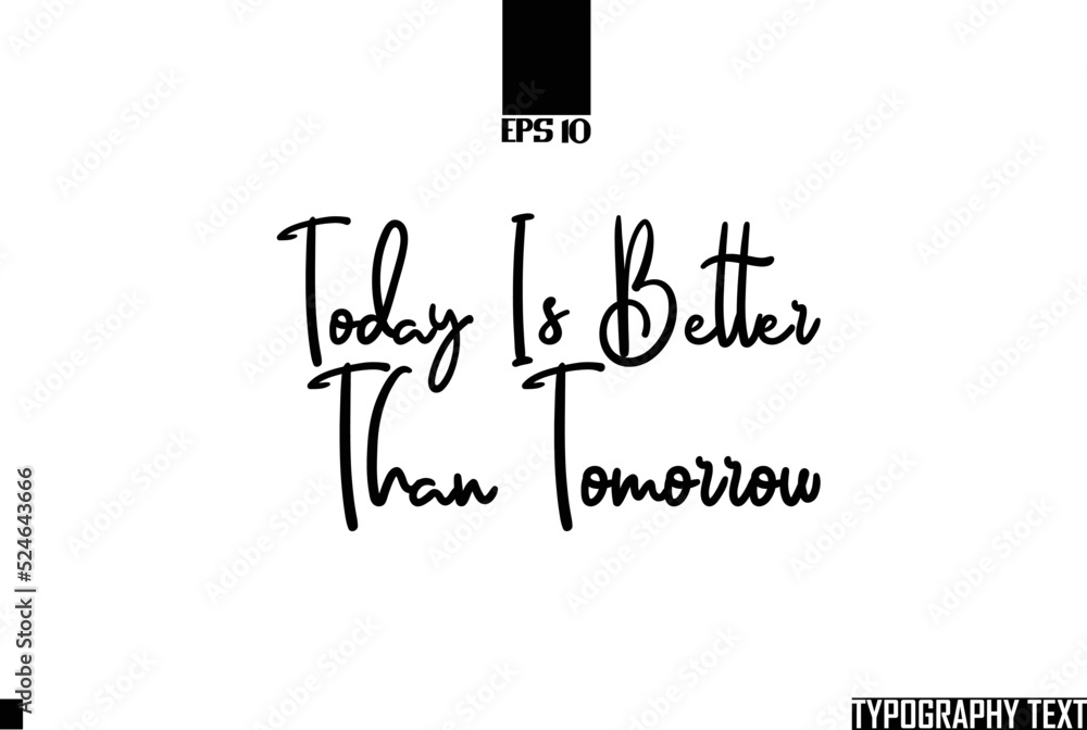 Poster today is better than tomorrow text cursive lettering design