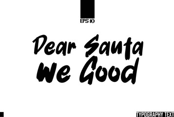 Dear Santa We Good Bold Text Cursive Lettering Design