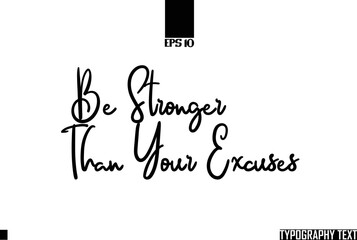 Be Stronger Than Your Excuses Text Cursive Lettering Design