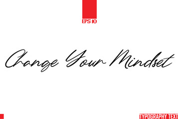 Change Your Mindset Text Cursive Lettering Design