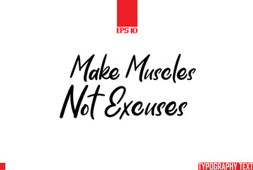 Make Muscles Not Excuses Text Cursive Lettering Design