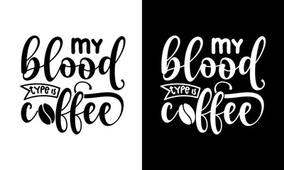 My blood type is coffee, coffee lover t-shirt design, coffee typography design