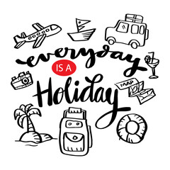 Everyday is a holiday hand lettering. Poster quotes.