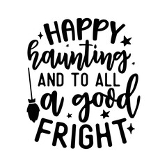 Happy haunting and to all a good fright svg
